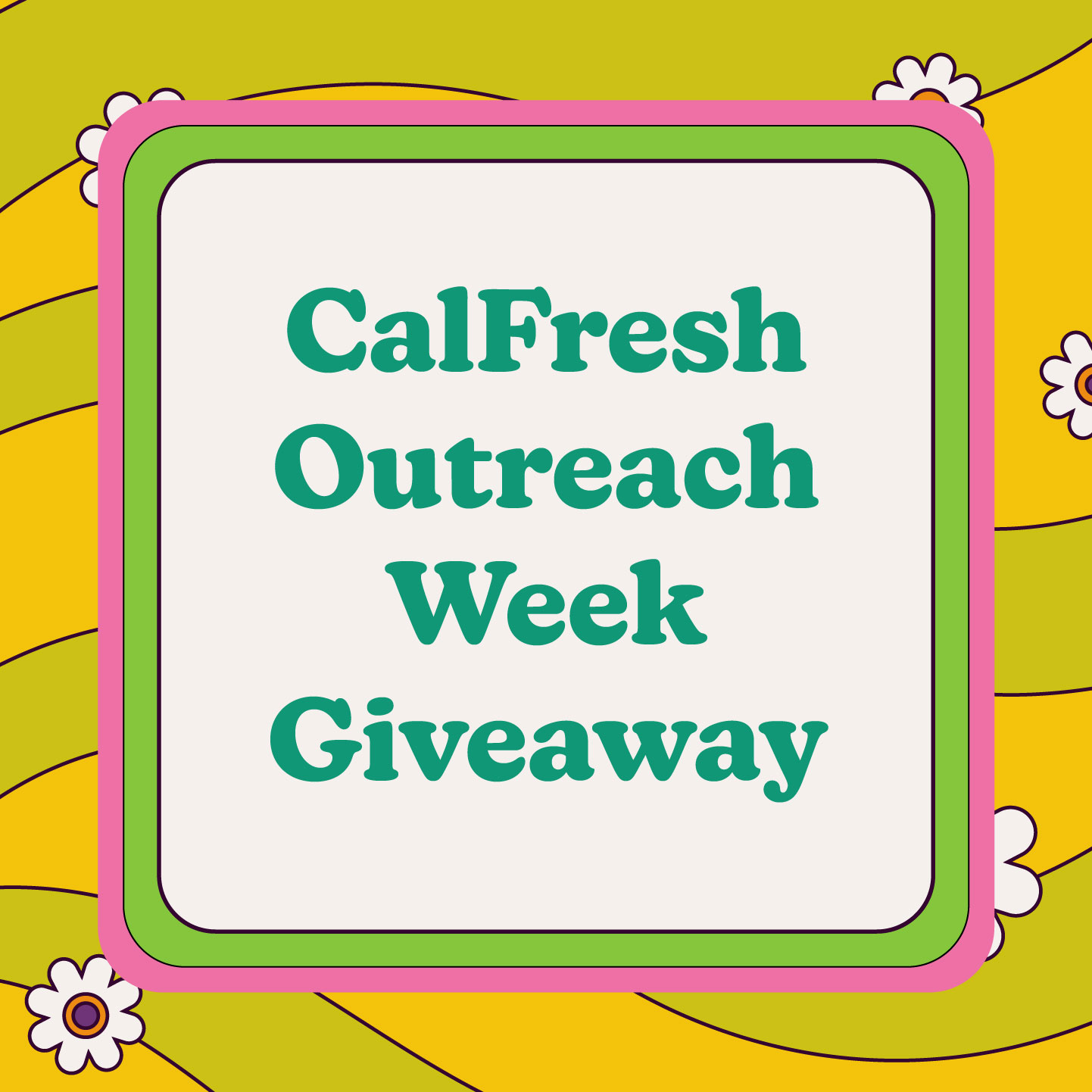 CalFresh Outreach Week Giveaway social post — groovy retro design with daisy pattern, green and pink color palette